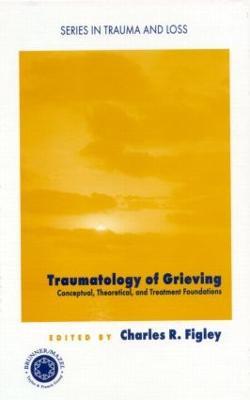 Traumatology of grieving: Conceptual, theoretical, and treatment foundations - cover