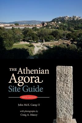 The Athenian Agora: Site Guide (5th ed.) - John McK. Camp II,Craig A. Mauzy - cover
