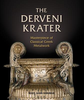 The Derveni Krater: Masterpiece of Classical Greek Metalwork - Beryl Barr-Sharrar - cover