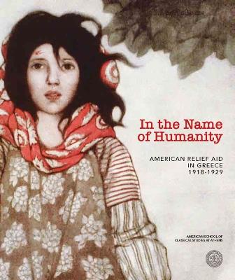 In the Name of Humanity: American Relief Aid in Greece, 1918–1929 - cover