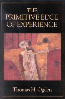 The Primitive Edge of Experience - Thomas H. Ogden - cover