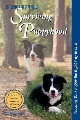 Surviving Puppyhood: Teaching Your Puppy the Right Way to Live - Kay Guetzloff - cover