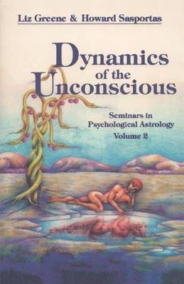 Dynamics of the Unconscious: Seminars in Psychological Astrology, Vol. 2 - Liz Greene,Howard Sasportas - cover