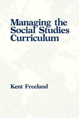 Managing the Social Studies Curriculum - Kent Freeland - cover