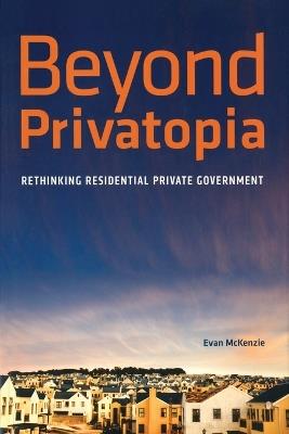 Beyond Privatopia: Rethinking Residential Private Government - E McKenzie - cover