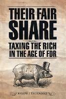Their Fair Share: Taxing the Rich in the Age of FDR - Joseph J. Thorndike - cover