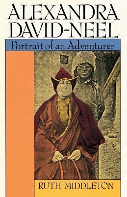 Alexandra David-Neel: Portrait of an Adventurer - Ruth Middleton - cover