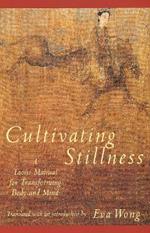 Cultivating Stillness: A Taoist Manual for Transforming Body and Mind