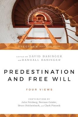 Predestination and Free Will - Four Views of Divine Sovereignty and Human Freedom - David Basinger,Randall Basinger,John Feinberg - cover