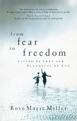 From Fear to Freedom: Living as Sons & Daughters of God - Rose Marie Miller - cover