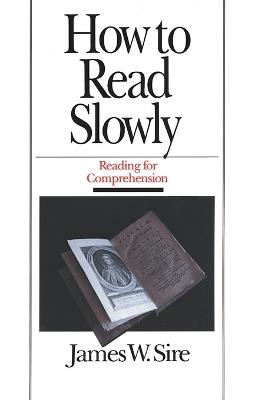 How to Read Slowly: How to Read Slowly: Reading for Comprehension - James W Sire - cover
