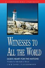 Witnesses to All the World: God's Heart for the Nations: 9 Studies