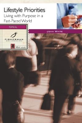 Lifestyle Priorities: 8 Studies. (New Cover) - John White - cover