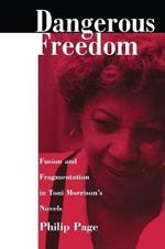 Dangerous Freedom: Fusion and Fragmentation in Toni Morrison's Novels