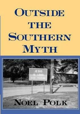 Outside the Southern Myth - Noel Polk - cover