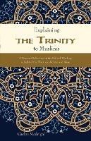 Explaining the Trinity to Muslims: A Personal Reflection on the Biblical Teaching in Light of the Theological Criteria of Islam - Carlos Madrigal - cover
