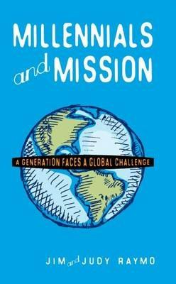 Millennials and Mission: A Generation Faces a Global Challenge - James Raymo,Judy Raymo - cover