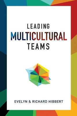 Leading Multicultural Teams - Evelyn Hibbert,Richard Hibbert - cover