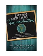 Teaching English for Reconciliation: Pursuing Peace through Transformed Relationships in Language Learning and Teaching
