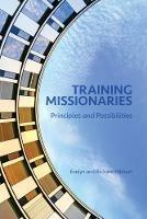 Training Missionaries: Principles and Possibilities - Evelyn Hibbert,Richard Hibbert - cover