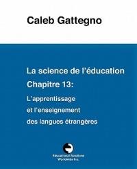 La Science de l' ducation Chapitre 13: L'Apprentissage Et l'Enseignement Des Langues  trang res - Caleb Gattegno - cover