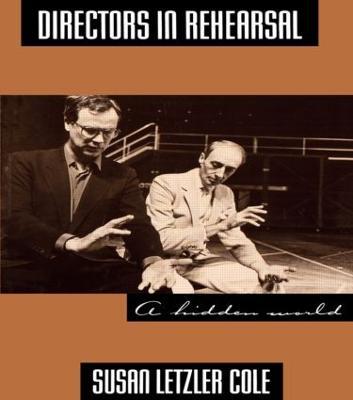 Directors in Rehearsal: A Hidden World - Susan Cole - cover