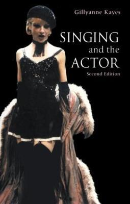 Singing and the Actor - Gillyanne Kayes - cover