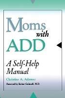 Moms with ADD: A Self-Help Manual