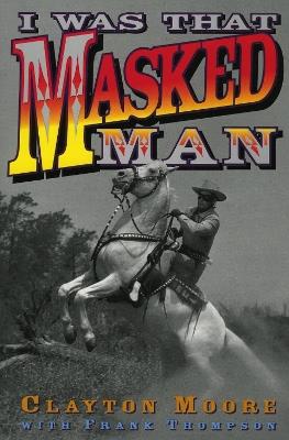 I Was That Masked Man - Clayton Moore - cover