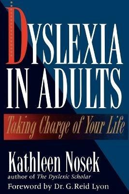 Dyslexia in Adults: Taking Charge of Your Life - Kathleen Nosek - cover