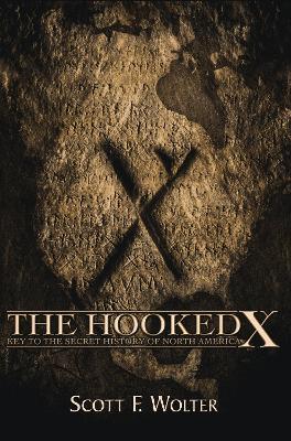 The Hooked X: Key to the Secret History of North America - Scott F. Wolter - cover
