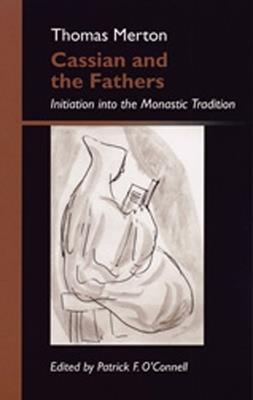 Cassian And The Fathers: Initiation into the Monastic Tradition 1 - Thomas Merton - cover