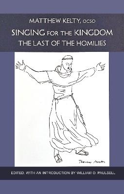 Singing for the Kingdom: The Last of the Homilies - Matthew Kelty - cover