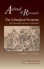 The Liturgical Sermons: The Second Clairvaux Collection; Christmas through All Saints