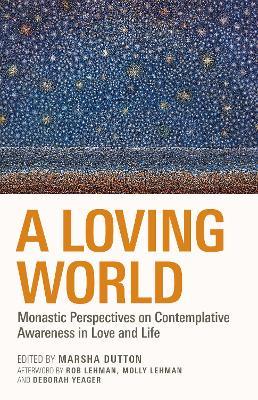 A Loving World: Monastic Perspectives on Contemplative Awareness in Love and Life Volume 74 - cover