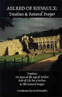 Aelred of Rievaulx: Treatises and Pastoral Prayer - Aelred of Rievaulx - cover