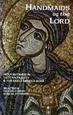 Handmaids Of The Lord: Holy Women in Late Antiquity and the Early Middle Ages