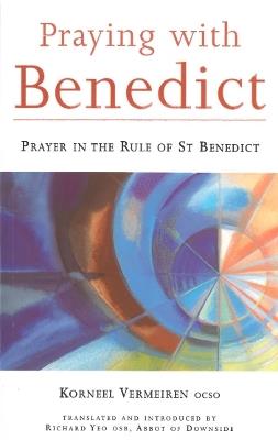 Praying with Benedict: Prayer in the Rule of St. Benedict - Korneel Vermeiren - cover