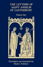 The Letters Of Saint Anselm Of Canterbury: Volume 1 Anselm's Letters as Prior and Abbot of Bec (1070-1092)