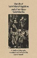 The Life Of Mary Magdalene And Of Her Sister Saint Martha: A Medieval Biography - cover