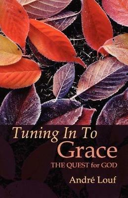 Tuning In To Grace: The Quest for God - Andre Louf - cover