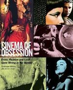 Cinema of Obsession: Erotic Fixation and Love Gone Wrong in the Movies
