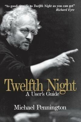 Twelfth Night: A User's Guide - Michael Pennington - cover