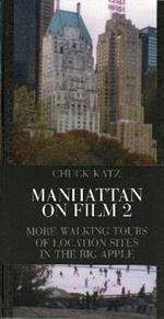 Manhattan on Film 2: More Walking Tours of Location Sites in the Big Apple