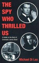 The Spy Who Thrilled Us: A Guide to the Best of Cinematic James Bond