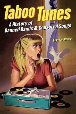 Taboo Tunes: A History of Banned Bands & Censored Songs - Peter Blecha - cover