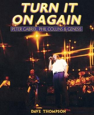 Turn It On Again: Peter Gabriel, Phil Collins and Genesis - Dave Thompson - cover