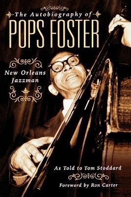 The Autobiography of Pops Foster: New Orleans Jazz Man - Tom Stoddard - cover