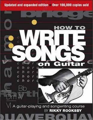How to Write Songs on Guitar: A Guitar-Playing and Songwriting Course - Rikky Rooksby - cover