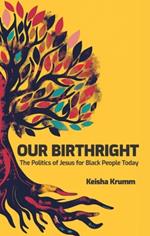 Our Birthright: The Politics of Jesus for Black People Today